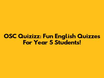 OSC Quizizz: Fun English Quizzes For Year 5 Students!