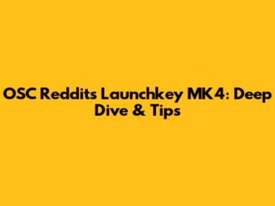 OSC Reddit's Launchkey MK4: Deep Dive & Tips