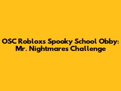 OSC Roblox's Spooky School Obby: Mr. Nightmare's Challenge