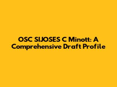 OSC SIJOSES C Minott: A Comprehensive Draft Profile