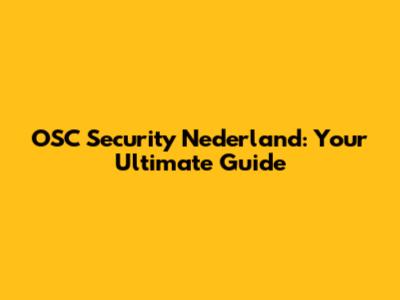 OSC Security Nederland: Your Ultimate Guide