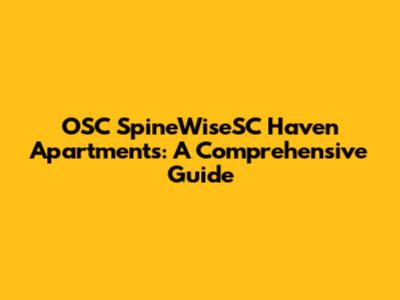 OSC SpineWiseSC Haven Apartments: A Comprehensive Guide