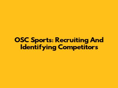 OSC Sports: Recruiting And Identifying Competitors