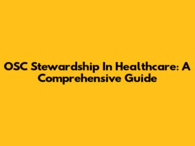 OSC Stewardship In Healthcare: A Comprehensive Guide