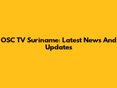 OSC TV Suriname: Latest News And Updates