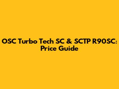 OSC Turbo Tech SC & SCTP R90SC: Price Guide