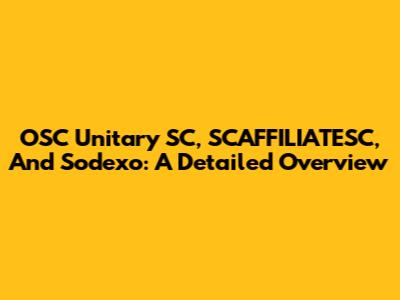OSC Unitary SC, SCAFFILIATESC, And Sodexo: A Detailed Overview
