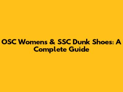 OSC Women's & SSC Dunk Shoes: A Complete Guide