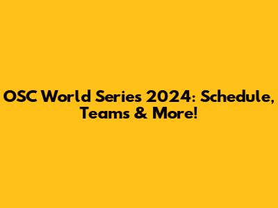 OSC World Series 2024: Schedule, Teams & More!