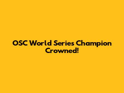 OSC World Series Champion Crowned!