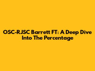 OSC-RJSC Barrett FT: A Deep Dive Into The Percentage
