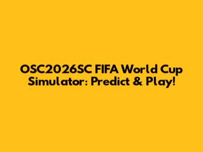 OSC2026SC FIFA World Cup Simulator: Predict & Play!
