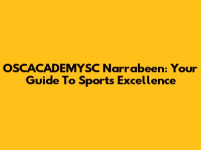 OSCACADEMYSC Narrabeen: Your Guide To Sports Excellence