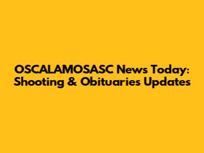 OSCALAMOSASC News Today: Shooting & Obituaries Updates
