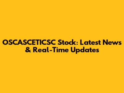 OSCASCETICSC Stock: Latest News & Real-Time Updates