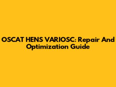 OSCAT HENS VARIOSC: Repair And Optimization Guide