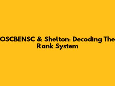 OSCBENSC & Shelton: Decoding The Rank System