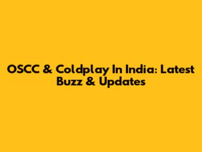 OSCC & Coldplay In India: Latest Buzz & Updates