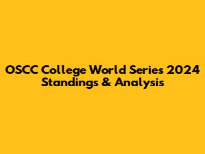 OSCC College World Series 2024 Standings & Analysis