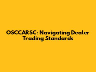 OSCCARSC: Navigating Dealer Trading Standards