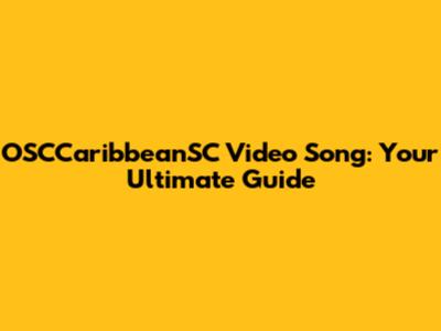OSCCaribbeanSC Video Song: Your Ultimate Guide
