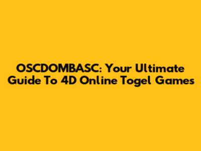 OSCDOMBASC: Your Ultimate Guide To 4D Online Togel Games