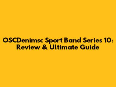 OSCDenimsc Sport Band Series 10: Review & Ultimate Guide