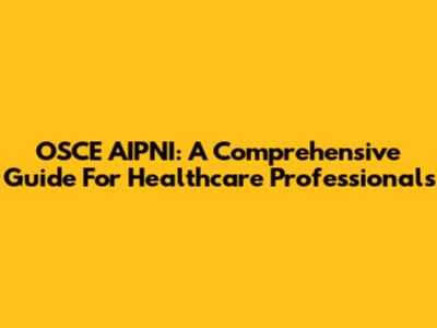 OSCE AIPNI: A Comprehensive Guide For Healthcare Professionals