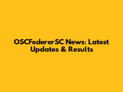 OSCFedererSC News: Latest Updates & Results