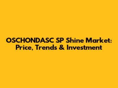 OSCHONDASC SP Shine Market: Price, Trends & Investment