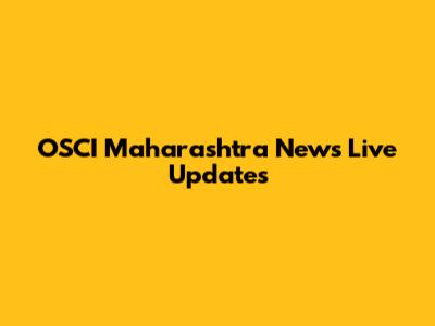 OSCI Maharashtra News Live Updates