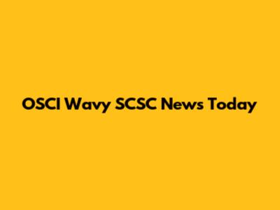OSCI Wavy SCSC News Today