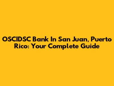 OSCIDSC Bank In San Juan, Puerto Rico: Your Complete Guide