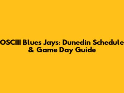 OSCIII Blues Jays: Dunedin Schedule & Game Day Guide