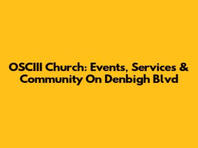 OSCIII Church: Events, Services & Community On Denbigh Blvd