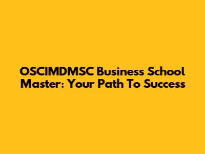 OSCIMDMSC Business School Master: Your Path To Success