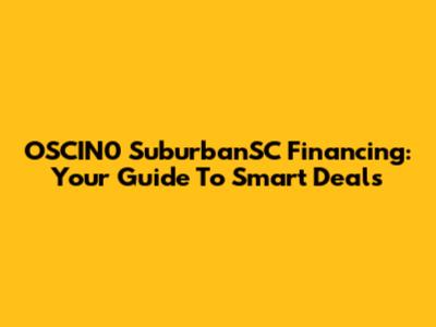OSCIN0 SuburbanSC Financing: Your Guide To Smart Deals