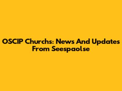 OSCIP Churchs: News And Updates From Seespaolse