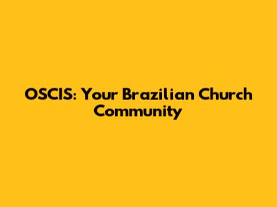 OSCIS: Your Brazilian Church Community