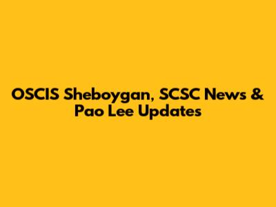 OSCIS Sheboygan, SCSC News & Pao Lee Updates
