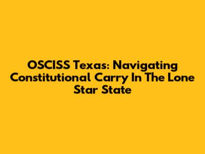 OSCISS Texas: Navigating Constitutional Carry In The Lone Star State