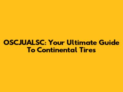 OSCJUALSC: Your Ultimate Guide To Continental Tires