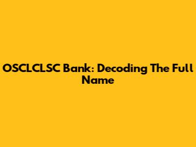 OSCLCLSC Bank: Decoding The Full Name