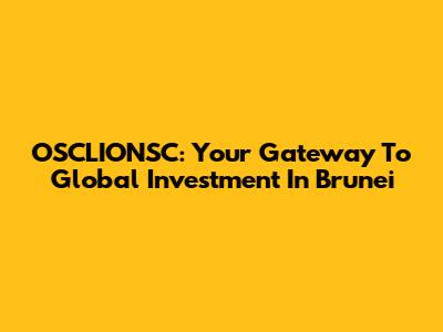 OSCLIONSC: Your Gateway To Global Investment In Brunei