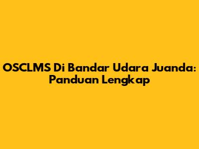 OSCLMS Di Bandar Udara Juanda: Panduan Lengkap