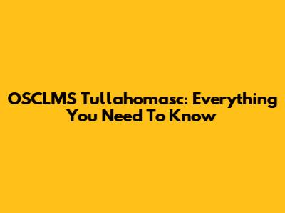 OSCLMS Tullahomasc: Everything You Need To Know