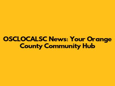 OSCLOCALSC News: Your Orange County Community Hub