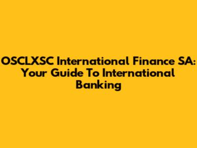 OSCLXSC International Finance SA: Your Guide To International Banking