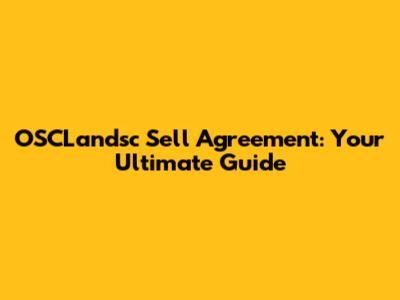 OSCLandsc Sell Agreement: Your Ultimate Guide
