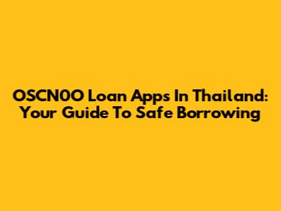 OSCN0O Loan Apps In Thailand: Your Guide To Safe Borrowing